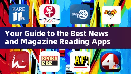 Your Guide to the Best News and Magazine Reading Apps