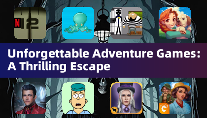 Unforgettable Adventure Games: A Thrilling Escape